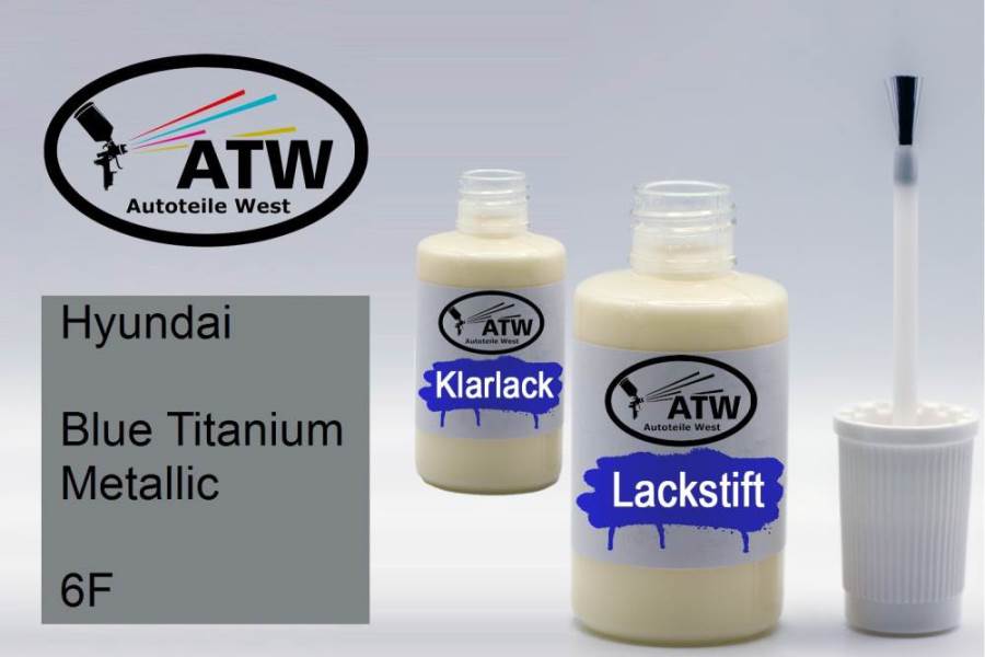 Hyundai, Blue Titanium Metallic, 6F: 20ml Lackstift + 20ml Klarlack - Set, von ATW Autoteile West.